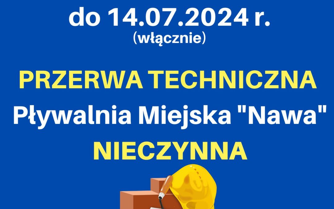 PRZERWA TECHNICZNA – PŁYWALNIA NIECZYNNA 27.06.-14.07.2025